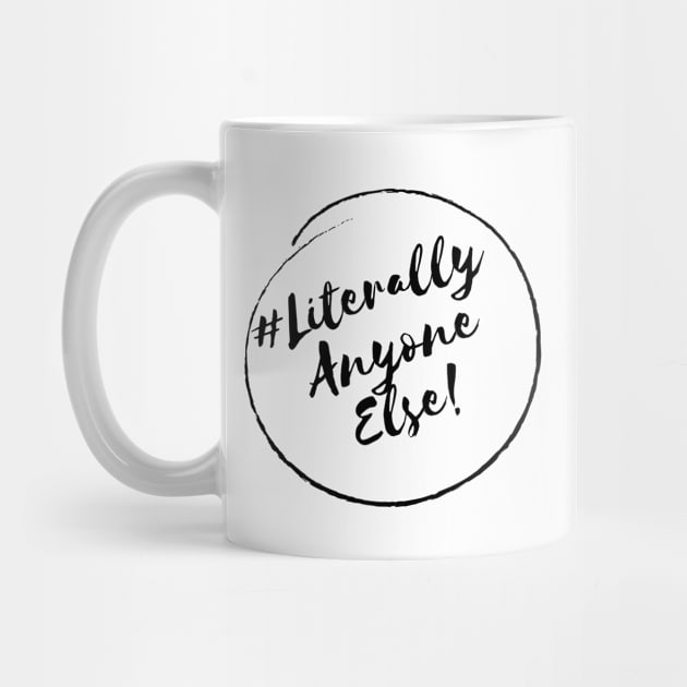 Literally Anyone Else!- Stylish Minimalistic Political by Strictly Political